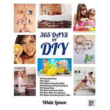 DIY: 365 Days of DIY - Transform Your Home with Clever Household Hacks