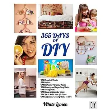 DIY: 365 Days of DIY - Transform Your Home with Clever Household Hacks