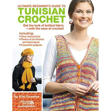 Ultimate Beginner's Guide to Tunisian Crochet - 9 Beautiful Projects for All Levels