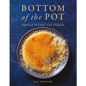 Bottom of the Pot: Persian Recipes and Stories for Authentic Culinary Exploration