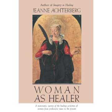 Woman as Healer: A Journey Through the Healing Arts and Feminine Wisdom