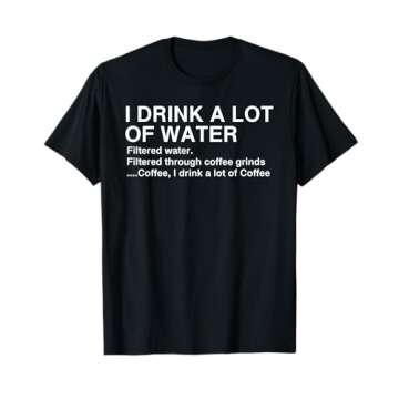 Funny I Drink A Lot Of Water Coffee Drinker T-shirt T-Shirt