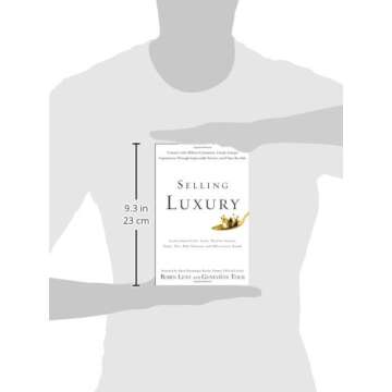 Selling Luxury: Connect with Affluent Customers, Create Unique Experiences Through Impeccable Service, and Close the Sale