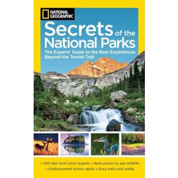 National Geographic Secrets of the National Parks: The Experts' Guide to the Best Experiences Beyond...