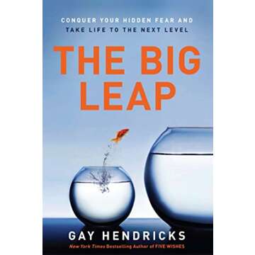 The Big Leap: A Guide to Transcending Personal Limits, Overcoming Fears, and Unleashing Your Authent...