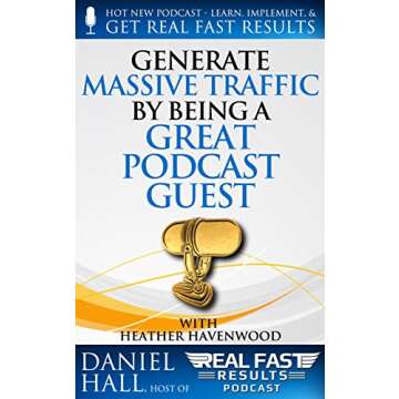 Generate Massive Traffic by Being a Great Podcast Guest (Real Fast Results Book 41)