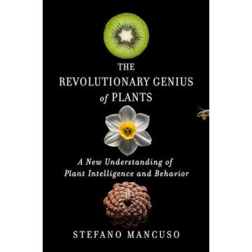 The Revolutionary Genius of Plants: A New Understanding of Plant Intelligence and Behavior