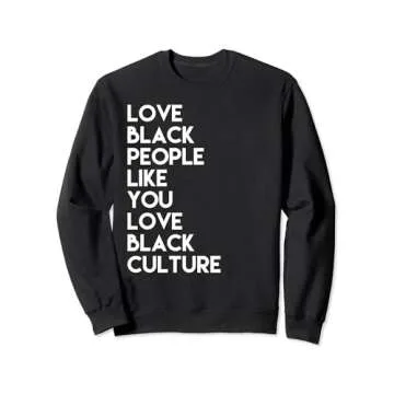 Love Black People Like You Love Black Culture Black Business Sweatshirt