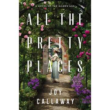 All the Pretty Places: A Novel of the Gilded Age