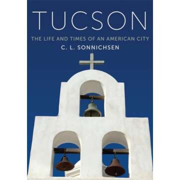 Tucson: The Life and Times of an American City