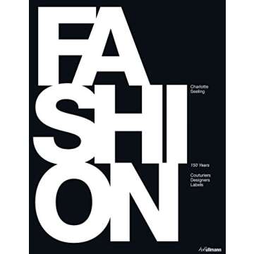 Fashion: 150 Years of Couturiers, Designers, Labels - A Stylish Journey Through Time