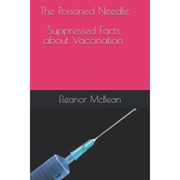 The Poisoned Needle: Suppressed Facts About Vaccinations