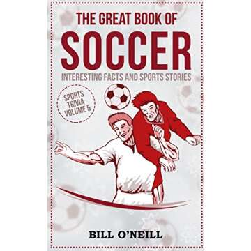 The Great Book of Soccer: Interesting Facts and Sports Stories (Sports Trivia 5)