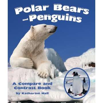 Polar Bears and Penguins: A Compare and Contrast Book
