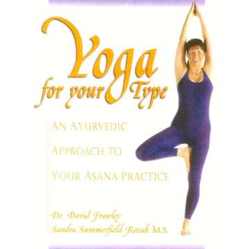 Yoga for your Type: An Ayurvedic Approach to Your Asana Practice
