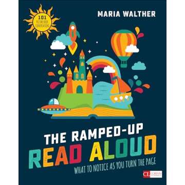 The Ramped-Up Read Aloud: What to Notice as You Turn the Page (Corwin Literacy)