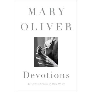 Devotions: The Selected Poems of Mary Oliver - Nature and Life's Reflections