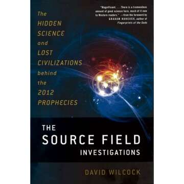 The Source Field Investigations: Uncovering Hidden Science and Civilizations