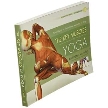 The Key Muscles of Yoga: Scientific Keys, Volume I
