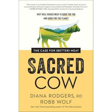 Sacred Cow: The Case for (Better) Meat: Why Well-Raised Meat Is Good for You and Good for the Planet