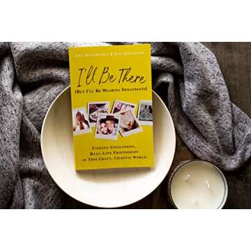 I'll Be There (But I'll Be Wearing Sweatpants): Finding Unfiltered, Real-Life Friendships in This Cr...