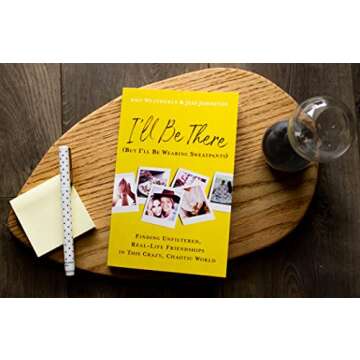 I'll Be There (But I'll Be Wearing Sweatpants): Finding Unfiltered, Real-Life Friendships in This Crazy, Chaotic World