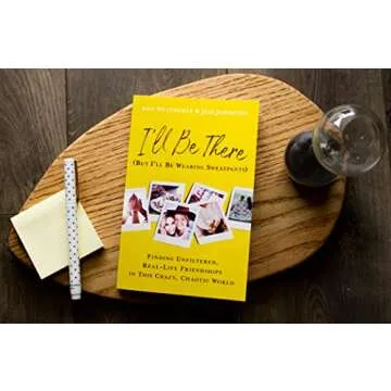 I'll Be There (But I'll Be Wearing Sweatpants): Finding Unfiltered, Real-Life Friendships in This Crazy, Chaotic World