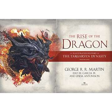 The Rise of the Dragon: An Illustrated History of the Targaryen Dynasty, Volume One (The Targaryen D...