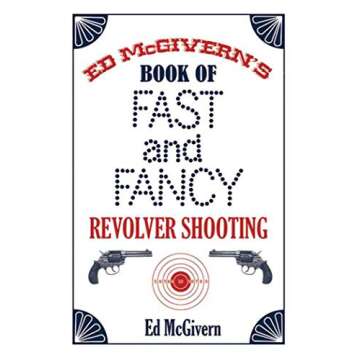 Ed McGivern's Book of Fast and Fancy Revolver Shooting