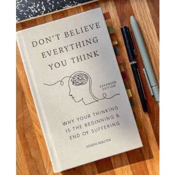 Don't Believe Everything You Think (Expanded Edition): Why Your Thinking Is The Beginning & End Of Suffering