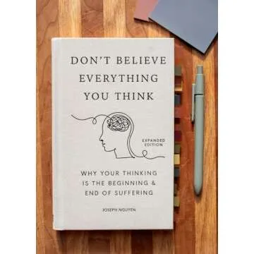Don't Believe Everything You Think (Expanded Edition): Why Your Thinking Is The Beginning & End Of Suffering