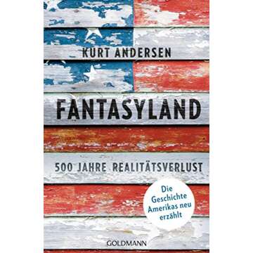 Fantasyland: 500 Jahre Realitätsverlust - Die Geschichte Amerikas neu erzählt