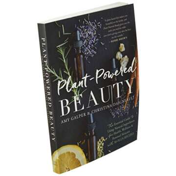 Plant-Powered Beauty: The Essential Guide to Using Natural Ingredients for Health, Wellness, and Personal Skincare (with 50-plus Recipes)