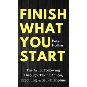 Finish What You Start: Master Your Goals with Self-Discipline