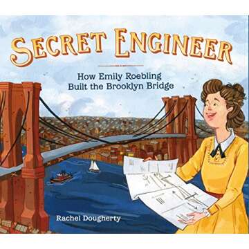 Secret Engineer: How Emily Roebling Built the Brooklyn Bridge