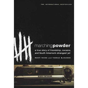 Marching Powder: A True Story of Friendship, Cocaine, and South America's Strangest Jail