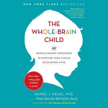 The Whole-Brain Child: 12 Strategies to Nurture Your Child's Mind