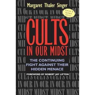 Cults in Our Midst: The Continuing Fight Against Their Hidden Menace - Experts Insightful Narrative