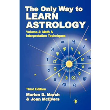 The Only Way to Learn Astrology, Volume 2: Math & Interpretation Techniques