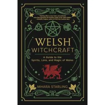Welsh Witchcraft: A Guide to the Spirits, Lore, and Magic of Wales (Welsh Witchcraft, 1)