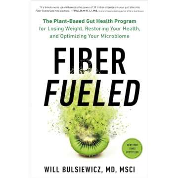 Fiber Fueled: The Plant-Based Gut Health Program for Losing Weight, Restoring Your Health, and Optim...
