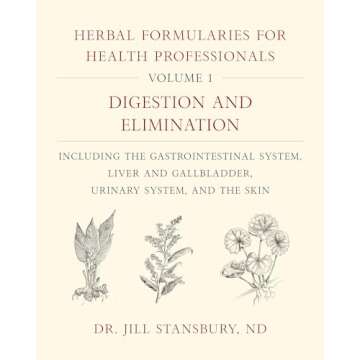 Herbal Formularies for Health Professionals, Volume 1: Digestion and Elimination, including the Gast...