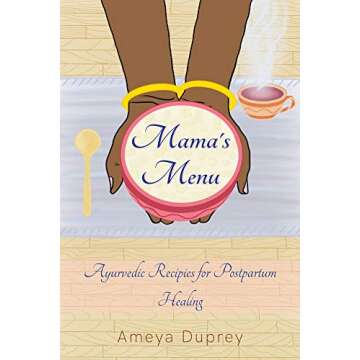 Mama's Menu: Ayurvedic Recipes for Postpartum Healing