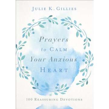 Prayers to Calm Your Anxious Heart: 100 Reassuring Devotions