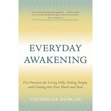 Everyday Awakening: Five Practices for Living Fully, Feeling Deeply, and Coming into Your Heart and Soul
