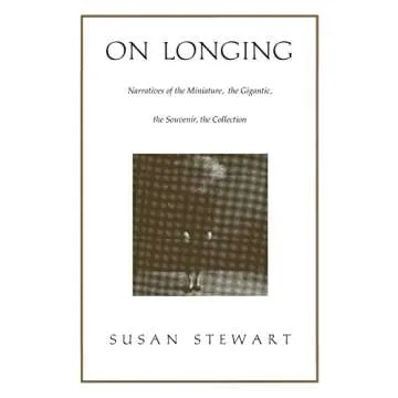 On Longing: Narratives of the Miniature, the Gigantic, the Souvenir, the Collection