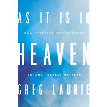 As It Is in Heaven: How Eternity Brings Focus to What Really Matters