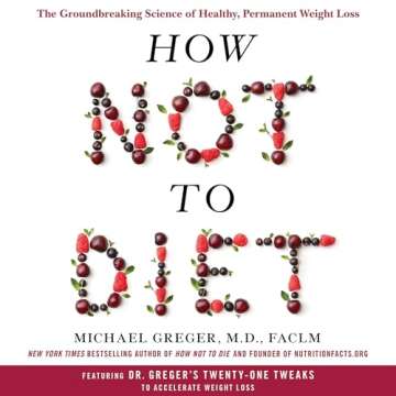 How Not to Diet: Science Backed Guide to Weight Loss