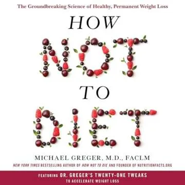 How Not to Diet: Science Backed Guide to Weight Loss