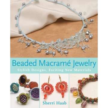 Beaded Macrame Jewelry: Stylish Designs, Exciting New Materials